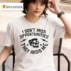 Iambannd I Don T Miss Opportunities They Avoid Me Skull T Shirt