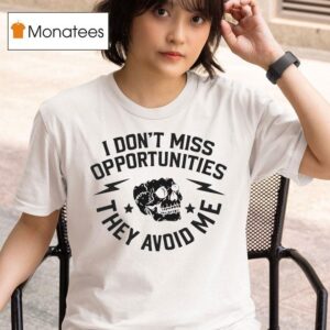 Iambannd I Don T Miss Opportunities They Avoid Me Skull T Shirt