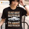 It S Not About Miles Per Gallon Its About Smiles Per Gallon V T Shirt