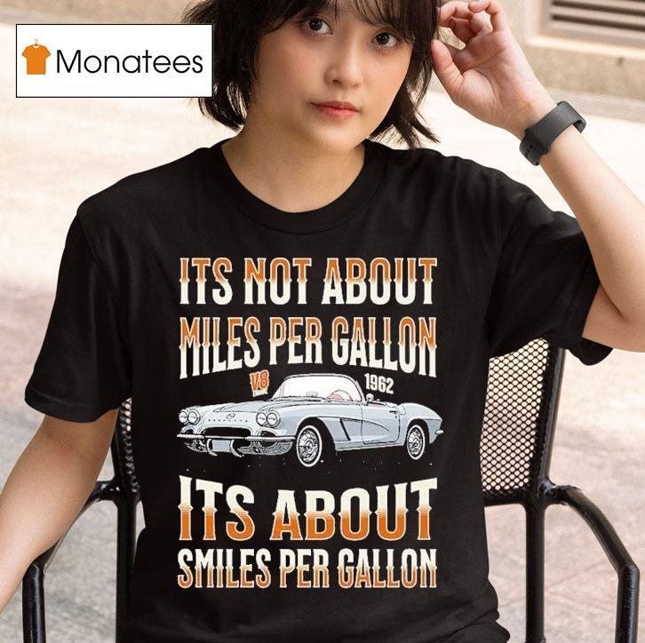 It S Not About Miles Per Gallon Its About Smiles Per Gallon V T Shirt