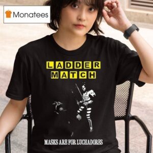 Ladder Match Masks Are For Luchadores Chairshot Ice S T Shirt