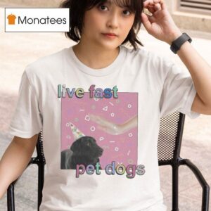 Live Fast Pet Dogs T Shirt