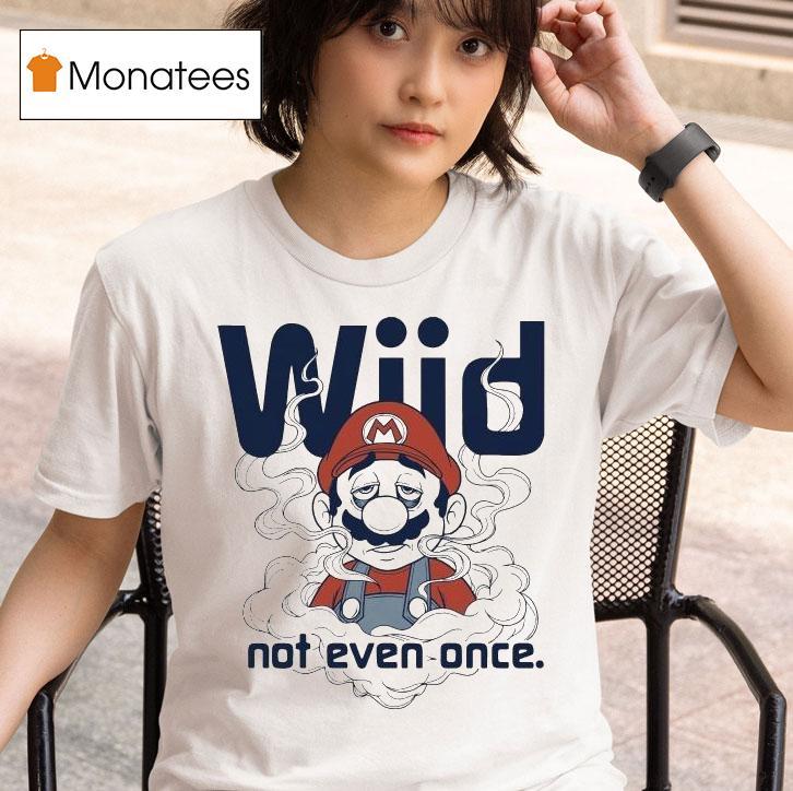 Mario Wiid Not Even Once T Shirt