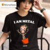 Mosh It Up I Am Metal T Shirt