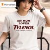 My Mom Loves Tylenol Extra Strength Acetaminophen T Shirt