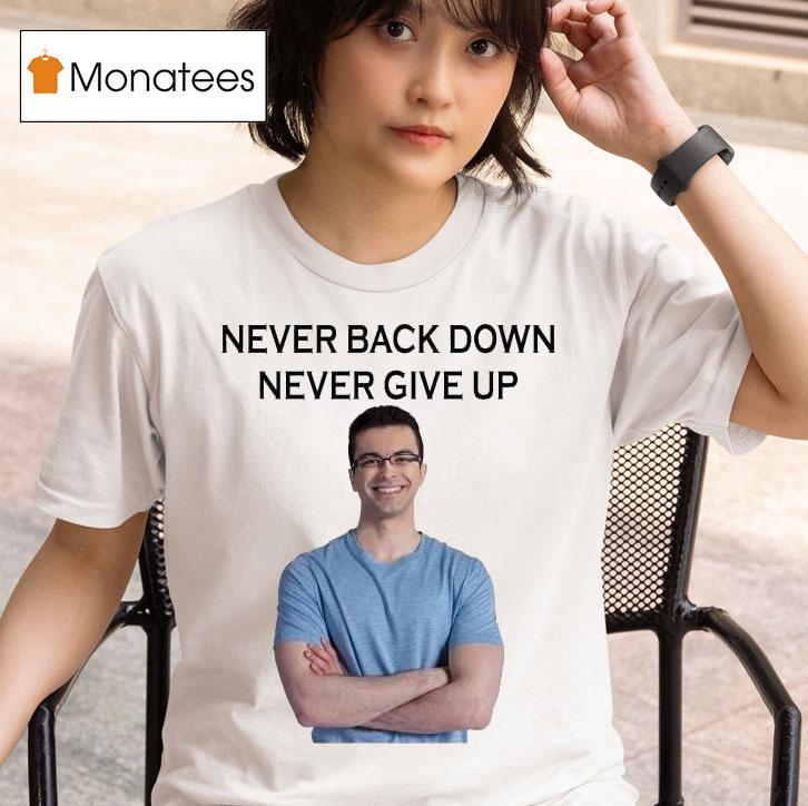 Nick Eh Never Back Down Never Give Up S T Shirt