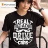 Real Dad Drive Muscle Car T Shirt