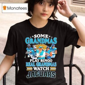 Some Grandmas Play Bingo Real Grandmas Watch Jacksonville Jaguars Signatures T Shirt