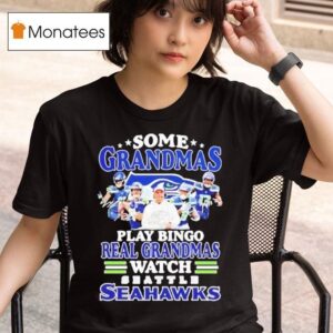 Some Grandmas Play Bingo Real Grandmas Watch Seattle Seahawks Signatures T Shirt