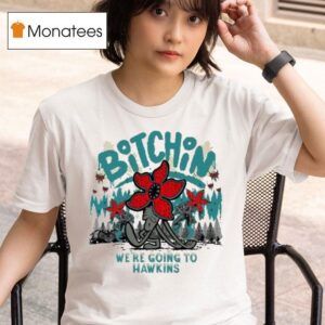 Stranger Things Bitchin We Re Going To Hawkins T Shirt