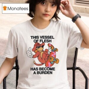 This Vessel Of Flesh Has Become A Burden Skateboard T Shirt