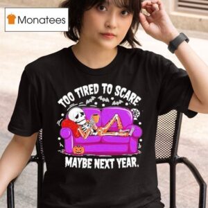 Too Tired To Scare Maybe Next Year Sekeleton Sofa T Shirt