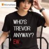 Trevor Lawrence Who S Trevor Anyway Ew T Shirt