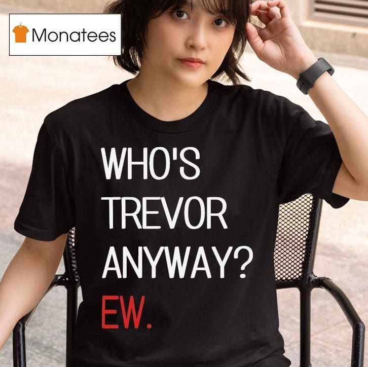 Trevor Lawrence Who S Trevor Anyway Ew T Shirt