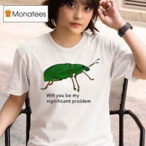 Will You Be My Significant Problem T Shirt