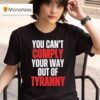 You Can T Comply Your Way Out Of Tyranny T Shirt