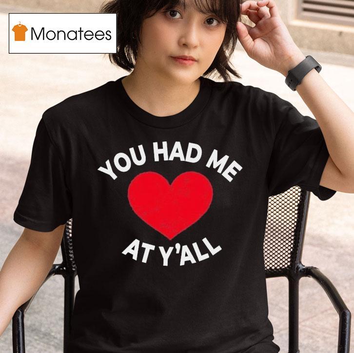 You Had Me At Y All T Shirt