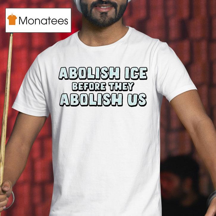 Abolish Ice Before They Abolish Us T Shirt Abolish Ice Before They Abolish Us T Shirt