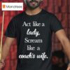 Act Like A Lady Scream Like A Coach S Wife T Shirt
