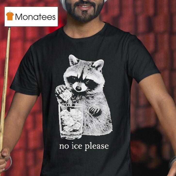 Anti Ice No Ice Please Raccoon T Shirt Anti Ice No Ice Please Raccoon T Shirt