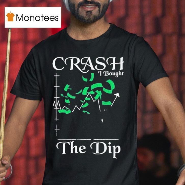 Crash I Bought The Dip T Shirt Crash I Bought The Dip T Shirt