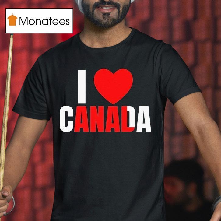 I Love Canada Anal T Shirt I Love Canada Anal T Shirt