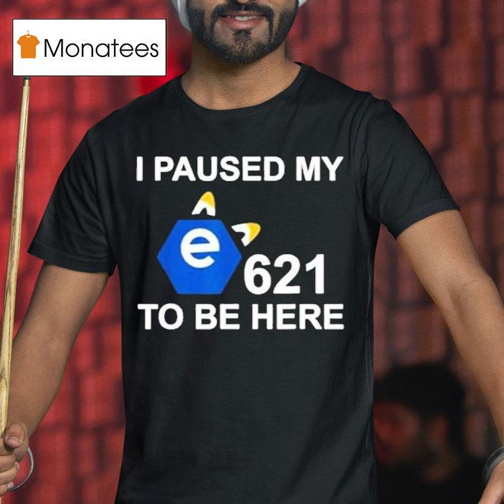 I Paused My E To Be Here T Shirt I Paused My E To Be Here T Shirt