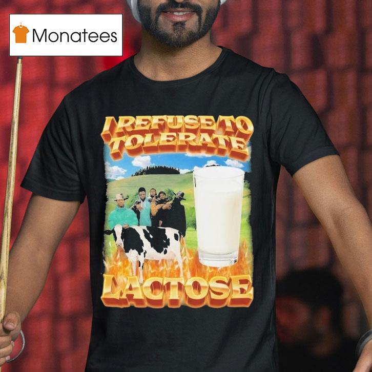 I Refuse To Tolerate Lactose Cow Milk T Shirt I Refuse To Tolerate Lactose Cow Milk T Shirt