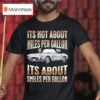 It S Not About Miles Per Gallon Its About Smiles Per Gallon V T Shirt