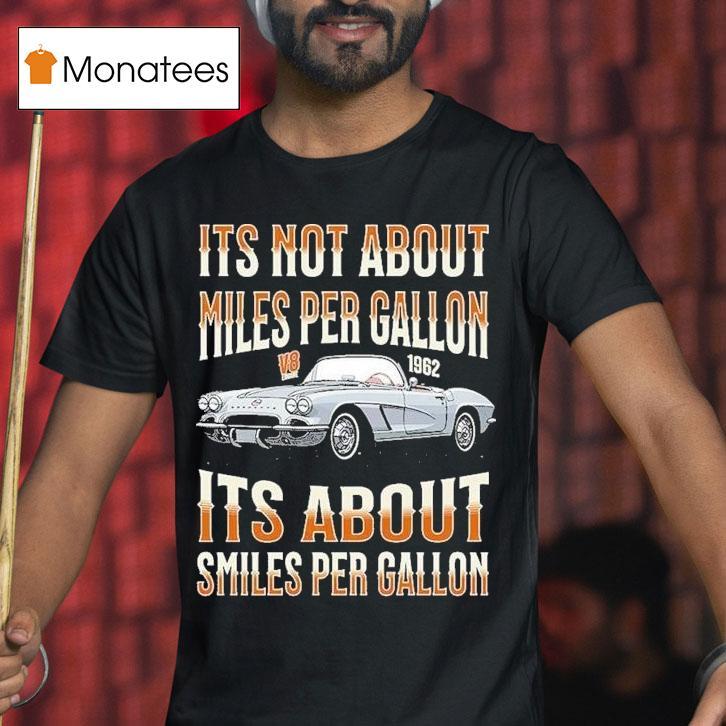 It S Not About Miles Per Gallon Its About Smiles Per Gallon V T Shirt It S Not About Miles Per Gallon Its About Smiles Per Gallon V T Shirt
