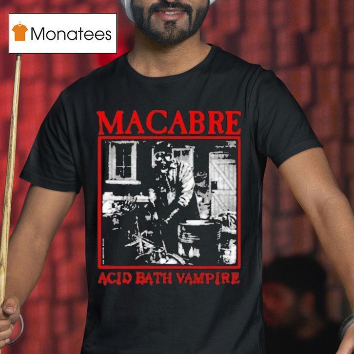 Macabre Acid Bath Vampire T Shirt Macabre Acid Bath Vampire T Shirt