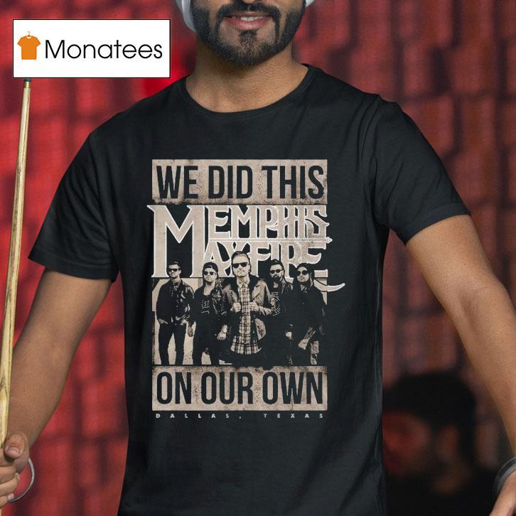 Memphis May Fire We Did This On Our Own T Shirt Memphis May Fire We Did This On Our Own T Shirt
