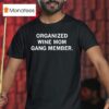 Organized Wine Mom Gang Member T Shirt