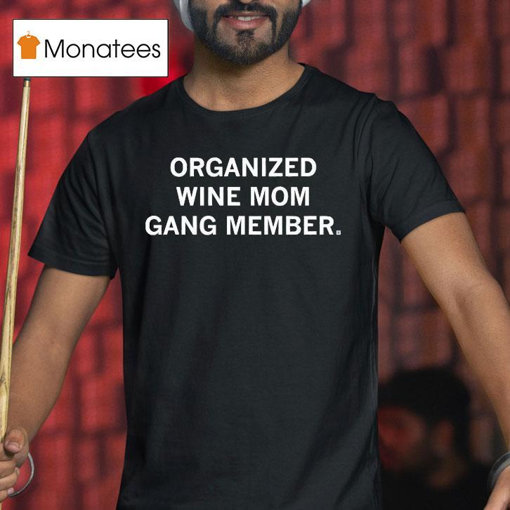 Organized Wine Mom Gang Member T Shirt Organized Wine Mom Gang Member T Shirt