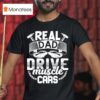 Real Dad Drive Muscle Car T Shirt
