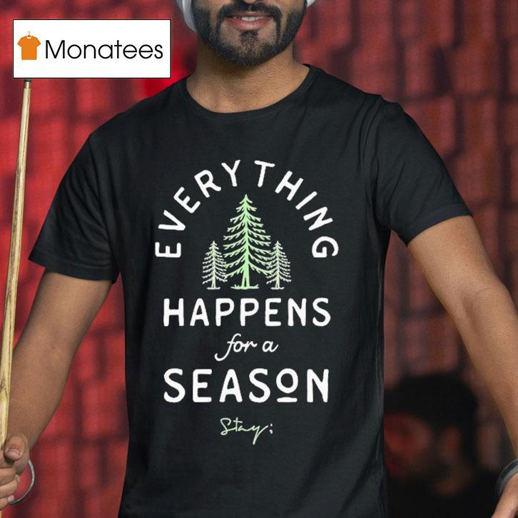 Stay Everything Happens For A Season Only Humxn T Shirt Stay Everything Happens For A Season Only Humxn T Shirt