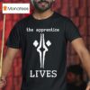 The Apprentice Lives T Shirt