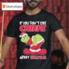 The Grinch If You Don T Like Kansas City Chiefs Merry Kissmyass Christmas T Shirt