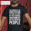 The Purpose Of The Constitution Is To Limit The Power Of The Federal Government Not The American People T Shirt