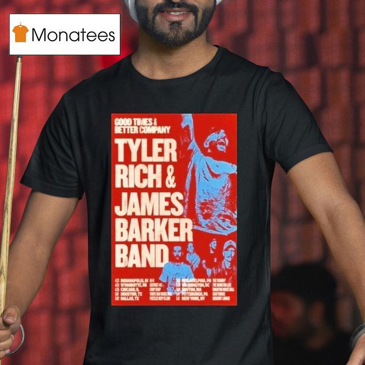 Tyler Rich James Barker Good Times And Better Company Tour T Shirt Tyler Rich James Barker Good Times And Better Company Tour T Shirt