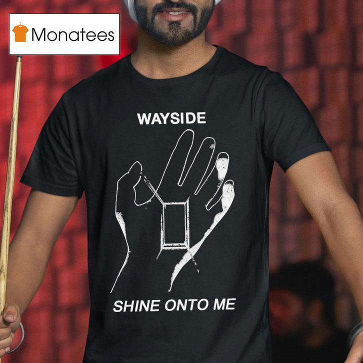 Wayside Shine Onto Me T Shirt Wayside Shine Onto Me T Shirt