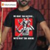 We Beat Em Before We Ll Beat Em Again Ice T Shirt
