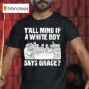 Y All Mind If A White Boy Says Grace T Shirt