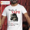 Yeah I Vape Very Good At Respecting Women Wolf Cigarettes Smoke T Shirt