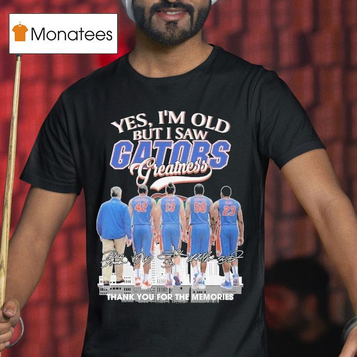 Yes I M Old But I Saw Florida Gators Greatness Thank You For The Memories Signatures T Shirt Yes I M Old But I Saw Florida Gators Greatness Thank You For The Memories Signatures T Shirt