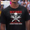Boomer Generation Before All You Sissies Were Born Skull T Shirt