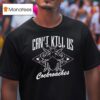 Cincinnati Reds Can T Kill Us Cockroaches T Shirt