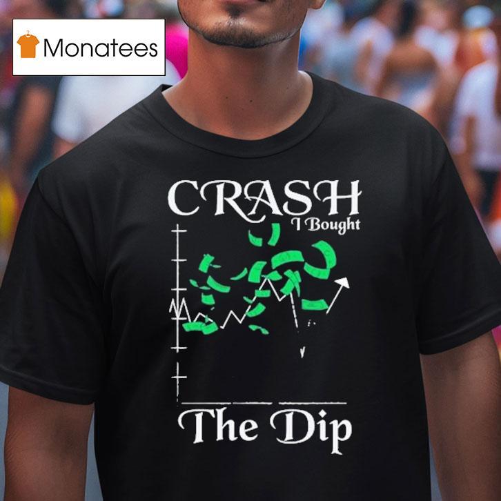 Crash I Bought The Dip T Shirt Crash I Bought The Dip T Shirt