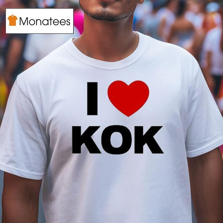 I Love Kok T Shirt I Love Kok T Shirt