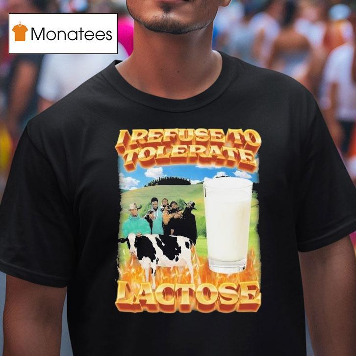 I Refuse To Tolerate Lactose Cow Milk T Shirt I Refuse To Tolerate Lactose Cow Milk T Shirt